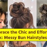 Embrace the Chic and Effortless Look: Messy Bun Hairstyles